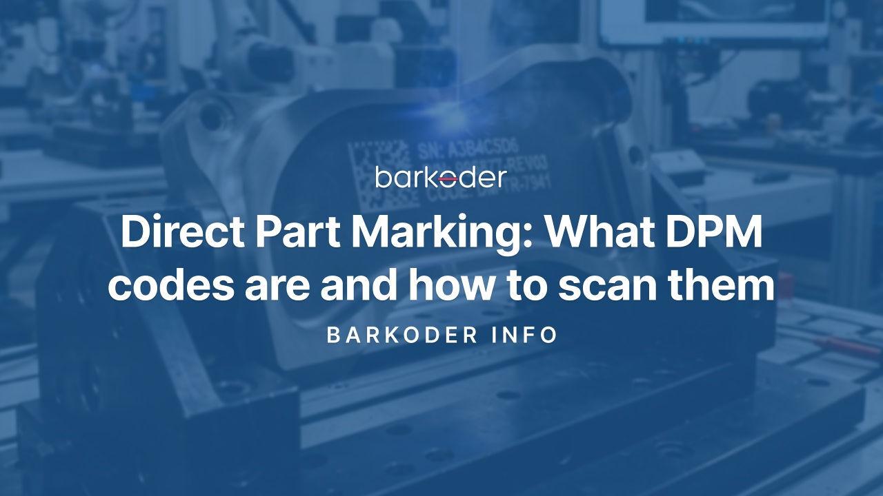 Direct Part Marking: What DPM Codes Are and How to Scan Them
