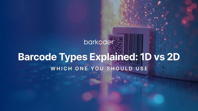 Barcode Types Explained: 1D vs 2D and Which One You Should Use
