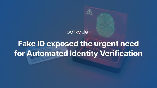 How a Fake ID Exposed the Urgent Need for Automated Identity Verification