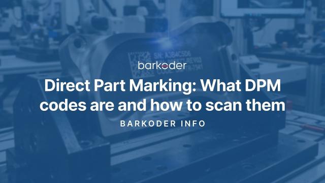 Direct Part Marking: What DPM Codes Are and How to Scan Them
