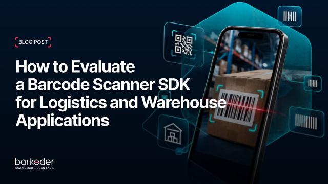 How to Evaluate a Barcode Scanner SDK for Logistics and Warehouse Applications